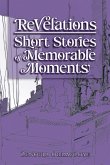 Revelations - Short Stories of Memorable Moments Revelations - Short Stories of Memorable Moments