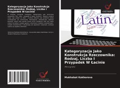 Kategoryzacja Jako Konstrukcja Rzeczownika: Rodzaj, Liczba I Przypadek W ¿acinie - Kakhorova, Mukhabat