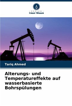Alterungs- und Temperatureffekte auf wasserbasierte Bohrspülungen - Ahmed, Tariq