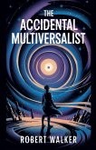 The Accidental Multiversalist The Accidental Multiversalist