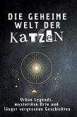 Die geheime Welt der Katzen Die geheime Welt der Katzen