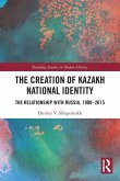 The Creation of Kazakh National Identity The Creation of Kazakh National Identity