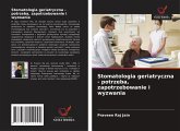 Stomatologia geriatryczna - potrzeba, zapotrzebowanie i wyzwania Stomatologia geriatryczna - potrzeba, zapotrzebowanie i wyzwania