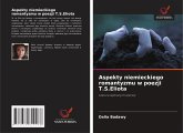 Aspekty niemieckiego romantyzmu w poezji T.S.Eliota Aspekty niemieckiego romantyzmu w poezji T.S.Eliota