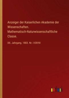 Anzeiger der Kaiserlichen Akademie der Wissenschaften. Mathematisch-Naturwissenschaftliche Classe. Anzeiger der Kaiserlichen Akademie der Wissenschaften. Mathematisch-Naturwissenschaftliche Classe.