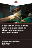 Application de la fibrine riche en plaquettes en chirurgie buccale et maxillo-faciale Application de la fibrine riche en plaquettes en chirurgie buccale et maxillo-faciale