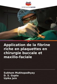 Application de la fibrine riche en plaquettes en chirurgie buccale et maxillo-faciale - MUKHOPADHYAY, SUBHAM;Gupta, D. S.;Jain, Upika