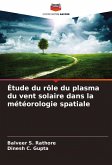 Étude du rôle du plasma du vent solaire dans la météorologie spatiale Étude du rôle du plasma du vent solaire dans la météorologie spatiale