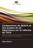 Comparaison de REACH et des projets de loi bipartisans sur la réforme du TSCA Comparaison de REACH et des projets de loi bipartisans sur la réforme du TSCA