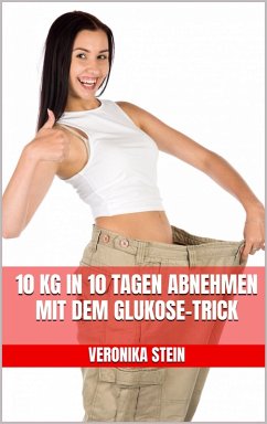 Cover 10 kg in 10 Tagen abnehmen mit dem Glukose-Trick (eBook, ePUB)