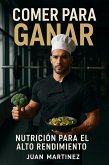 Comer para Ganar: Nutrición para el Alto Rendimiento (eBook, ePUB) Comer para Ganar: Nutrición para el Alto Rendimiento (eBook, ePUB)