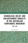Evangelical Belief and Enlightenment Morality in the Australian Temperance Movement Evangelical Belief and Enlightenment Morality in the Australian Temperance Movement