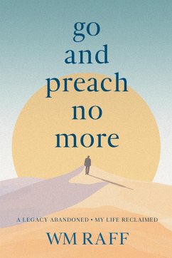 Cover Go and Preach No More A Legacy Abandoned My Life Reclaimed