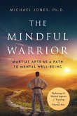 The Mindful Warrior The Mindful Warrior