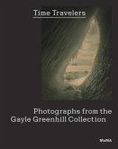 Time Travelers: Photographs from the Gayle Greenhill Collection Time Travelers: Photographs from the Gayle Greenhill Collection
