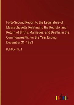 Forty-Second Report to the Legislature of Massachusetts Relating to the Registry and Return of Births, Marriages, and Deaths in the Commonwealth, For the Year Ending December 31, 1883