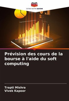 Prévision des cours de la bourse à l'aide du soft computing - Mishra, Trapti;Kapoor, Vivek