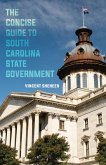 The Concise Guide to South Carolina State Government The Concise Guide to South Carolina State Government