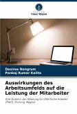 Auswirkungen des Arbeitsumfelds auf die Leistung der Mitarbeiter Auswirkungen des Arbeitsumfelds auf die Leistung der Mitarbeiter