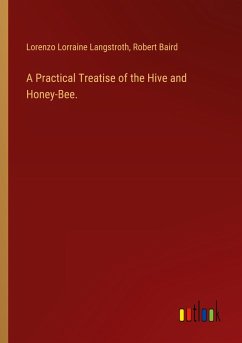 A Practical Treatise of the Hive and Honey-Bee.