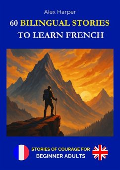 60 Bilingual Stories to Learn French - Stories of Courage for Beginner Adults (eBook, ePUB) - Harper, Alex