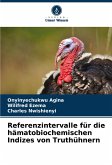 Referenzintervalle für die hämatobiochemischen Indizes von Truthühnern Referenzintervalle für die hämatobiochemischen Indizes von Truthühnern