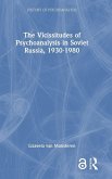 The Vicissitudes of Psychoanalysis in Soviet Russia, 1930-1980