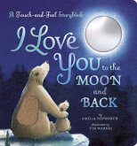 I Love You to the Moon and Back: A Touch-And-Feel Book I Love You to the Moon and Back: A Touch-And-Feel Book