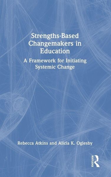 Strengths-Based Changemakers in Education Strengths-Based Changemakers in Education