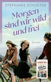 Morgen sind wir wild und frei Morgen sind wir wild und frei