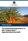 Termitenmanagement in der tropischen Agroforstwirtschaft Termitenmanagement in der tropischen Agroforstwirtschaft
