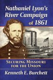 Nathaniel Lyon's River Campaign of 1861 Nathaniel Lyon's River Campaign of 1861
