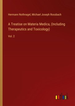 A Treatise on Materia Medica, (Including Therapeutics and Toxicology) A Treatise on Materia Medica, (Including Therapeutics and Toxicology)
