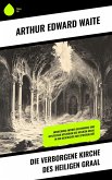 Die verborgene Kirche des Heiligen Graal (eBook, ePUB) Die verborgene Kirche des Heiligen Graal (eBook, ePUB)