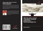 Aborcja jako prawo cz¿owieka: Analiza poj¿ciowa i fenomenologiczna Aborcja jako prawo cz¿owieka: Analiza poj¿ciowa i fenomenologiczna