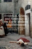 Evidence, Crime, and Forensics in the Early Modern Mediterranean Evidence, Crime, and Forensics in the Early Modern Mediterranean