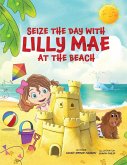 SEIZE THE DAY WITH LILLY MAE AT THE BEACH SEIZE THE DAY WITH LILLY MAE AT THE BEACH