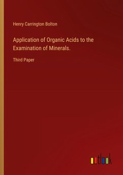 Application of Organic Acids to the Examination of Minerals. Application of Organic Acids to the Examination of Minerals.