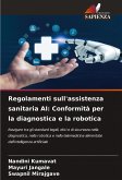 Regolamenti sull'assistenza sanitaria AI: Conformità per la diagnostica e la robotica Regolamenti sull'assistenza sanitaria AI: Conformità per la diagnostica e la robotica