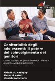 Genitorialità degli adolescenti: Il potere del coinvolgimento dei genitori Genitorialità degli adolescenti: Il potere del coinvolgimento dei genitori