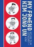My Friend Kim Jong Un My Friend Kim Jong Un
