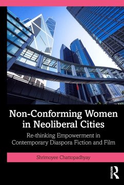 Non-Conforming Women in Neoliberal Cities - Chattopadhyay, Shrimoyee