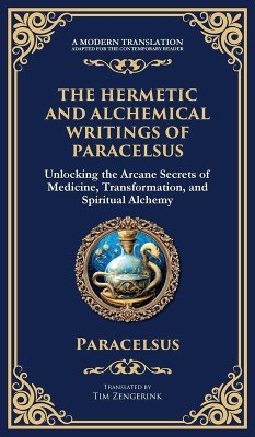 The Hermetic and Alchemical Writings of Paracelsus - Paracelsus; Zengerink, Tim