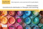 Einfach machen: Gestalterische Methoden in Therapie und Coaching Einfach machen: Gestalterische Methoden in Therapie und Coaching
