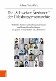 Die "Schweizer Ärztinnen" der Habsburgermonarchie Die "Schweizer Ärztinnen" der Habsburgermonarchie