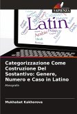 Categorizzazione Come Costruzione Del Sostantivo: Genere, Numero e Caso in Latino Categorizzazione Come Costruzione Del Sostantivo: Genere, Numero e Caso in Latino