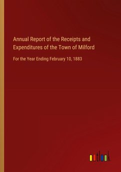 Annual Report of the Receipts and Expenditures of the Town of Milford Annual Report of the Receipts and Expenditures of the Town of Milford