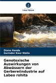 Genotoxische Auswirkungen von Abwässern der Gerbereiindustrie auf Labeo rohita Genotoxische Auswirkungen von Abwässern der Gerbereiindustrie auf Labeo rohita