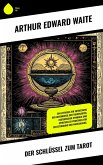 Der Schlüssel zum Tarot (eBook, ePUB) Der Schlüssel zum Tarot (eBook, ePUB)