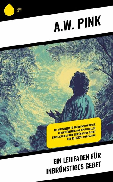 Ein Leitfaden für inbrünstiges Gebet (eBook, ePUB)